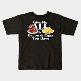 Give me All the Bacon and Eggs Kids T-Shirt